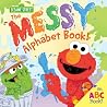 The Messy Alphabet Book!: A Silly ABC Story of Creative Fun with Oscar the Grouch, Elmo & Friends! (Back to School Playful Learning for Toddlers and Kids) (Sesame Street Scribbles) The Messy Alphabet Book!: A Silly ABC Story of Creative Fun with Oscar the Grouch, Elmo & Friends! (Back to School Playful Learning for Toddlers and Kids) (Sesame Street Scribbles)
