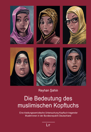 Die Bedeutung des muslimischen Kopftuchs. Eine kleidungssemiotische Untersuchung Kopftuch tragender Musliminnen in der Bundesrepublik Deutschland