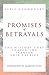 Promises of Betrayals: The ...