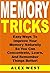 Memory Tricks: Easy Ways To Improve Your Memory Naturally So You Can Concentrate, Learn, And Remember Things Better!