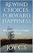 Rewind Choices. Forward Happiness by Joyeeta Chandra
