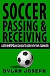 Soccer Passing & Receiving: A Step-by-Step Guide on How to Work with Your Teammates