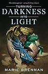 Turning Darkness Into Light by Marie Brennan