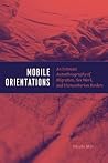 Mobile Orientations: An Intimate Autoethnography of Migration, Sex Work, and Humanitarian Borders Mobile Orientations: An Intimate Autoethnography of Migration, Sex Work, and Humanitarian Borders