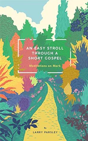 An Easy Stroll Through a Short Gospel: Meditations on Mark (Paperback)
