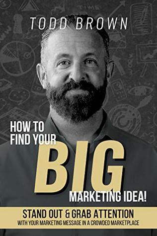 How To Find Your Big Marketing Idea: Stand Out and Grab Attention with Your Marketing Message In a Crowded Marketplace (Kindle Edition)