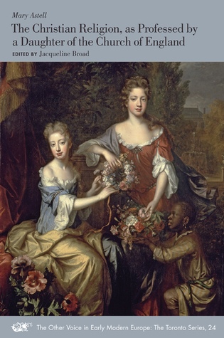 The Christian Religion, as Professed by a Daughter of the Church of England (Volume 24) (The Other Voice in Early Modern Europe: The Toronto Series)