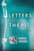 Letters from the Pit: Stories of a Physician's Odyssey in Emergency Medicine