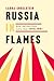 Russia in Flames: War, Revo...