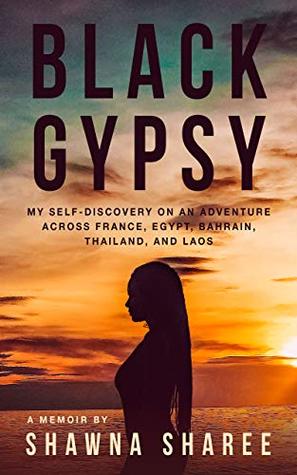 Black Gypsy: My Self-Discovery on an Adventure across France, Egypt, Bahrain, Thailand, and Laos (Kindle Edition)