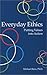 Everyday Ethics: Putting Values Into Action