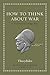 How to Think about War: An Ancient Guide to Foreign Policy (Ancient Wisdom for Modern Readers)