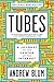 Tubes: A Journey to the Center of the Internet with a New Introduction by the Author