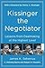 Kissinger the Negotiator: Lessons from Dealmaking at the Highest Level