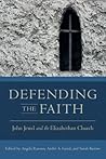Defending the Faith: John Jewel and the Elizabethan Church (Early Modern Studies)