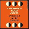 We Should All Be Feminists by Chimamanda Ngozi Adichie