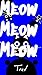 Meow Meow Meow by Trevor Carss