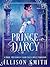 Prince Darcy: A Pride & Prejudice Sweet Variation (Pride, Prejudice & Fairy Tales Book 1)