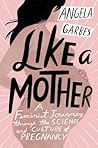 Like a Mother by Angela Garbes