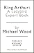 King Arthur: A Ladybird Exp...