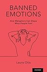 Banned Emotions: How Metaphors Can Shape What People Feel Banned Emotions: How Metaphors Can Shape What People Feel