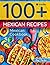 Mexican cookbook. 100+ mexi...