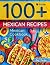 Mexican cookbook. 100+ mexican recipes by Amy Fincher