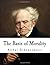 The Basis of Morality by Arthur Schopenhauer The Basis of Morality by Arthur Schopenhauer