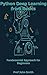 Python Deep Learning from Basics: Fundamental Approach For Beginners- Neural Networks, Scikit-Learn, Deep Learning, TensorFlow, Data Analytics, Python, Data Science (Series Book 1)