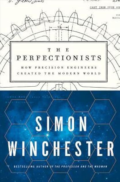 The Perfectionists: How Precision Engineers Created the Modern World