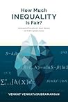 How Much Inequality Is Fair?: Mathematical Principles of a Moral, Optimal, and Stable Capitalist Society