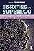 Dissecting the Superego: Moralities Under the Psychoanalytic Microscope