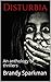 Disturbia by Brandy Sparkman