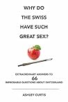 Why do the Swiss have such great sex? by Ashley Curtis