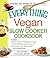 The Everything Vegan Slow Cooker Cookbook: Includes Pumpkin-Ale Soup, Wild Mushroom Ragout, Chipotle Bean Salad, Peanut and Sesame Sauce Tofu, Bananas Foster and hundreds more! (Everything® Series)