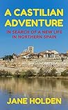 A Castilian Adventure: In Search of a New Life in Northern Spain