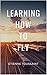 Learning How To Fly
