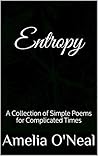 Entropy: A Collection of Simple Poems for Complicated Times
