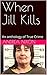 When Jill Kills: An anthology of True Crime
