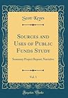 Sources and Uses of Public Funds Study, Vol. 1: Summary Project Report; Narrative (Classic Reprint)