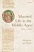 Married Life in the Middle Ages, 900-1300 by Elisabeth van Houts