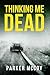 Thinking Me Dead by Parker McCoy