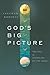 God's Big Picture: Tracing the Story-Line of the Bible