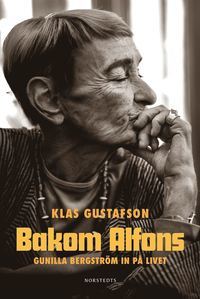 Bakom Alfons: Gunilla Bergström in på livet (Hardcover)