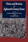 Visions and Revisions of Eighteenth-Century France Visions and Revisions of Eighteenth-Century France