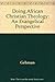 Doing African Christian Theology by Richard J. Gehman