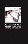 Valuation and Media Ecology: Ethics, Morals, and Laws (Hampton Press Communication Series: Media Ecology) Valuation and Media Ecology: Ethics, Morals, and Laws (Hampton Press Communication Series: Media Ecology)