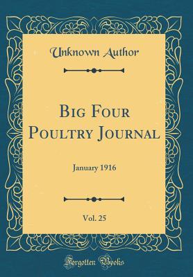 Big Four Poultry Journal, Vol. 25: January 1916 (Classic Reprint)