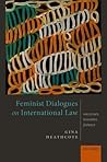 Feminist Dialogues on International Law: Successes, Tensions, Futures
