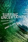 Surfing Uncertainty: Prediction, Action, and the Embodied Mind